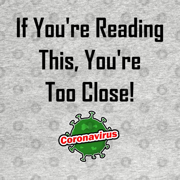 If You're Reading This, You're Too Close! by GeekNirvana